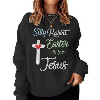Silly Rabbit Easter Is For Jesus Eggs Hunting V2 Women Crewneck Graphic Sweatshirt - Seseable