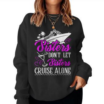 Sisters Dont Let Sisters Cruise Alone Cruise Vacation Family Women Sweatshirt | Mazezy