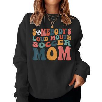 Somebodys Loud Mouth Soccer Mom Bball Mom Quotes Women Crewneck Graphic Sweatshirt - Seseable