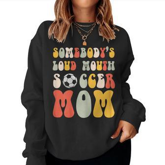 Somebodys Loud Mouth Soccer Mom Bball Mom Quotes Women Sweatshirt | Mazezy