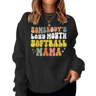 Somebodys Loud Mouth Softball Mama Softball Mom Women Sweatshirt | Mazezy