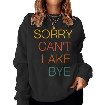 Sorry Cant Lake Bye Lake Mom Lake Life Women Sweatshirt | Mazezy