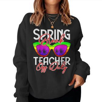 Spring Break Squad 2023 Retro Spring Break Teacher Off Duty Women Sweatshirt | Mazezy