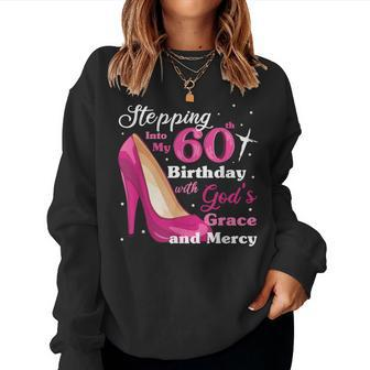 Stepping Into My 60Th Birthday With Gods Grace And Mercy Women Sweatshirt | Mazezy