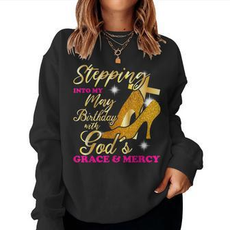 Stepping Into My May Birthday With Gods Grace And Mercy Women Sweatshirt | Mazezy