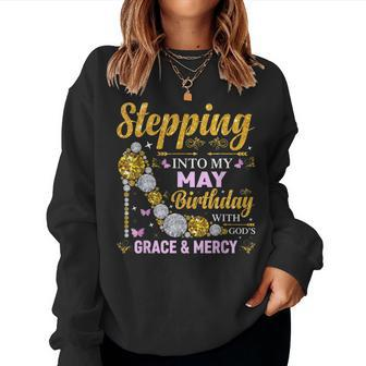 Stepping Into May Birthday With Gods Grace And Mercy Women Sweatshirt | Mazezy