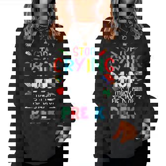 Stop Crying Mom Its Just My First Day Of Prek Back School Women Sweatshirt | Mazezy