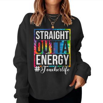 Straight Outta Energy Teacher Life Paraprofessional Women Sweatshirt | Mazezy DE