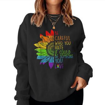 Sunflower Be Careful Who You Hate Gay Pride Lgbt Lgbt Sweatshirt | Mazezy