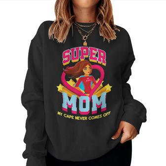 Super Mom My Cape Never Comes Off Women Sweatshirt | Mazezy