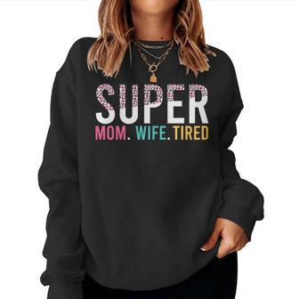 Super Mom Super Wife Super Tired Mommy Gift For Womens Women Crewneck Graphic Sweatshirt - Thegiftio UK