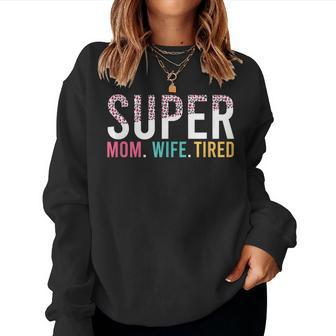 Womens Super Mom Super Wife Super Tired Mommy Women Sweatshirt | Mazezy