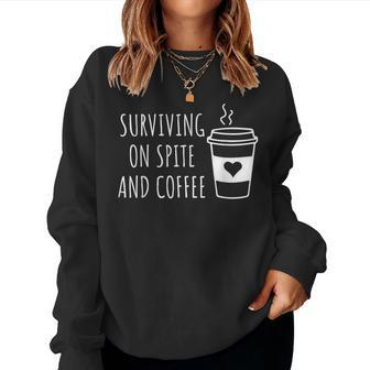 Surviving On Spite And Coffee Surviving Purely Out Of Spite Women Sweatshirt | Mazezy
