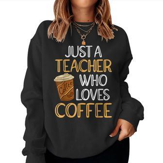 Teacher Coffee Coffee Lover Teacher Life Women Sweatshirt | Mazezy