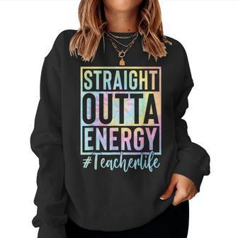 Teacher Straight Outta Energy Teacher Life Tie Dye Women Sweatshirt | Mazezy DE