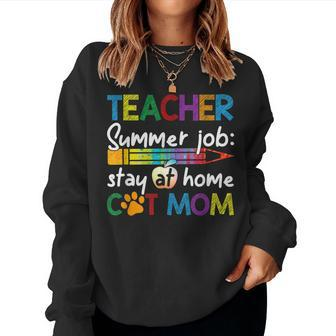 Teacher Summer Job Stay At Home Cat Mom Women Sweatshirt | Mazezy
