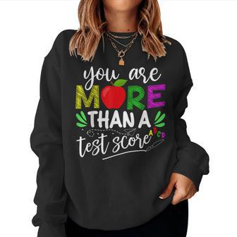 You Are More Than A Test Score Test Day Teacher Testing Women Sweatshirt | Mazezy