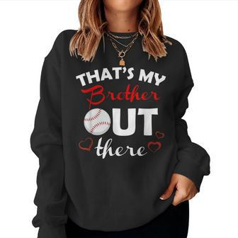 Thats My Brother Out There Baseball Sister Lil Brother Cute Women Sweatshirt | Mazezy