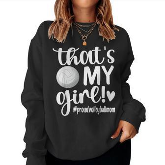 Thats My Girl Proud Volleyball Mom Volleyball Mother Women Sweatshirt | Mazezy