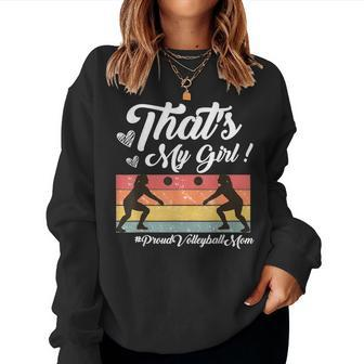 Thats My Girl Proud Volleyball Mom Volleyball Mother Women Sweatshirt | Mazezy