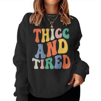 Thicc And Tired Saying Groovy Women Thicc & Tired Women Sweatshirt | Mazezy