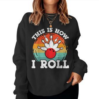 This Is How I Roll Funny Bowling Balls Pin Bowler Vintage Women Crewneck Graphic Sweatshirt - Seseable