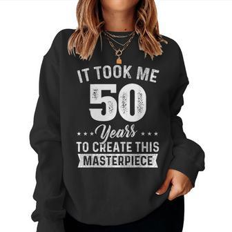 It Took Me 50 Years Masterpiece 50Th Birthday 50 Years Old Women Sweatshirt | Mazezy