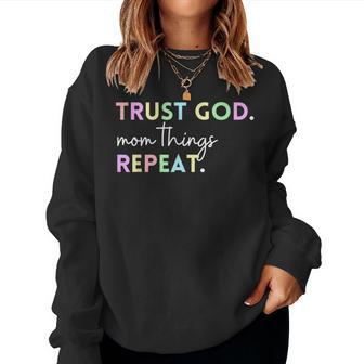 Trust God Mom Things Repeat Inspirational Christian Quote Women Sweatshirt | Mazezy