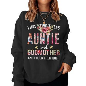 I Have Two Titles Auntie And Godmother I Rock Them Both Women Sweatshirt | Mazezy