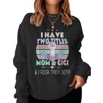 I Have Two Titles Mom And Gigi Grandma For Her Women Sweatshirt | Mazezy