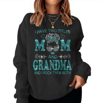 I Have Two Titles Mom And Grandma And I Rock Them Both Women Sweatshirt | Mazezy