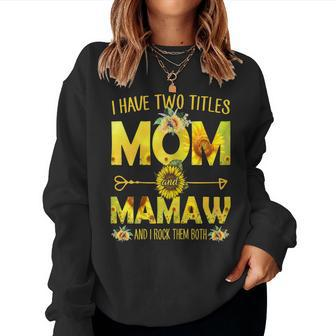 I Have Two Titles Mom And Mamaw Sunflower Women Sweatshirt | Mazezy