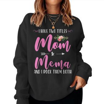 I Have Two Titles Mom And Mema I Rock Them Both Floral Women Sweatshirt | Mazezy