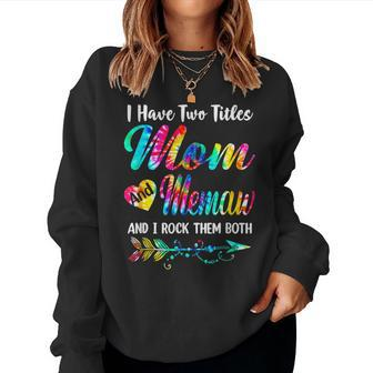 Womens I Have Two Titles Mom And Memaw Tie Dye Mors Day S Women Sweatshirt | Mazezy
