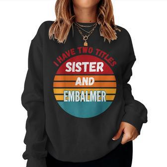 I Have Two Titles Sister And Embalmer Women Sweatshirt | Mazezy