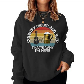 Vintage Country Music And Beer Thats Why Im Here Mens Women Sweatshirt | Mazezy