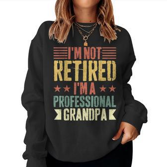 Vintage Im Not Retired Im A Professional Grandpa Women Sweatshirt | Mazezy