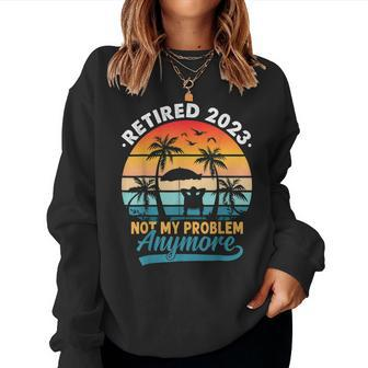 Vintage Retired 2023 Not My Problem Anymore Retirement Gift Women Crewneck Graphic Sweatshirt - Seseable
