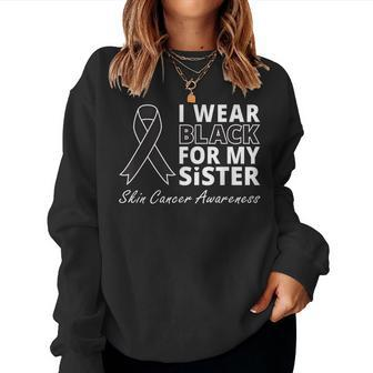 I Wear Black For My Sister T Melanoma Ribbon Warrior Women Sweatshirt | Mazezy