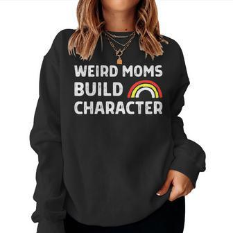 Weird Moms Build Character Overstimulated Mom Sarcasm Women Sweatshirt | Mazezy