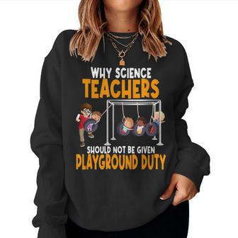 Why Science Teachers Should Not Be Given Playground Duty Women Crewneck Graphic Sweatshirt - Seseable