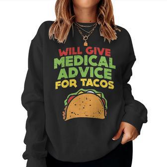 Will Give Medical Advice For Tacos Doctor Nurse Food Gift Women Crewneck Graphic Sweatshirt - Seseable