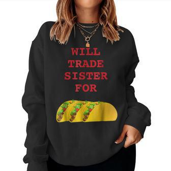 Will Trade Sister For Tacos Sibling Women Sweatshirt | Mazezy