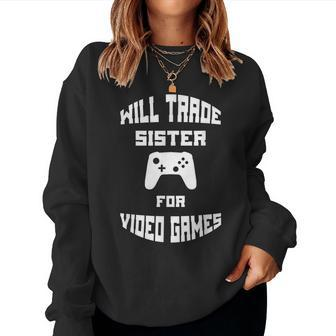 Will Trade Sister For Video Games Women Sweatshirt | Mazezy