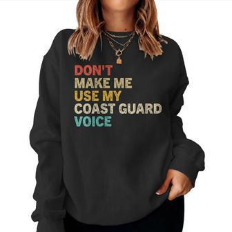 Womens Dont Make Me Use My Coast Guard Voice Funny Coast Guard Women Crewneck Graphic Sweatshirt - Seseable