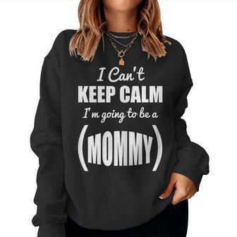 Womens I Cant Keep Calm Im Going To Be A Mommy Pregnancy Women Crewneck Graphic Sweatshirt - Thegiftio UK