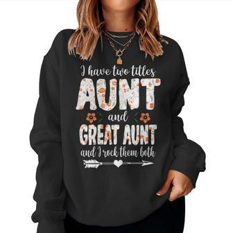 Womens I Have Two Titles Aunt And Great Aunt And I Rock Them Both Women Crewneck Graphic Sweatshirt - Seseable