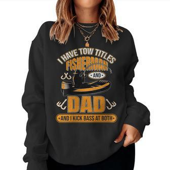 Womens I Have Two Titles Fisherman Dad Bass Fishing Fathers Day Women Crewneck Graphic Sweatshirt - Thegiftio UK
