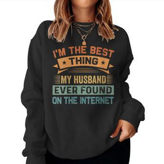 Womens Im The Best Thing My Husband Ever Found On The Internet Women Crewneck Graphic Sweatshirt - Seseable