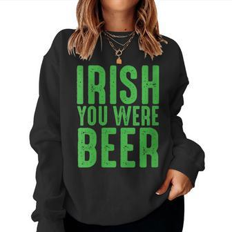 Womens Irish You Were Beer Funny St Patricks Day Women Crewneck Graphic Sweatshirt - Seseable